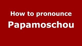 How to pronounce Papamoschou