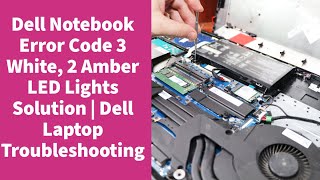 Dell Notebook Error Code 3 White, 2 Amber LED Lights Solution | Dell Laptop Troubleshooting