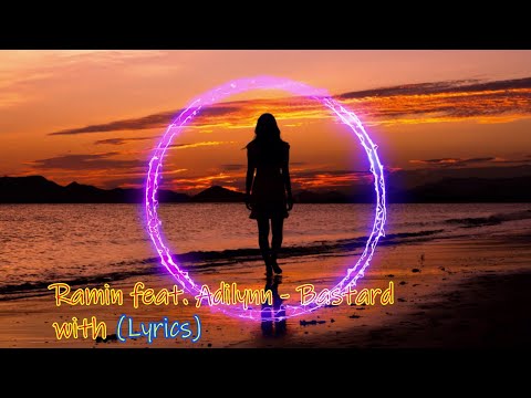 Ramin feat. Adilynn - Bastard (Lyrics)