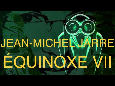 JEAN-MICHEL JARRE | ÉQUINOXE VII