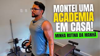 MINHA ROTINA DA MANHÃ [MONTEI UMA ACADEMIA EM CASA] MEUS HÁBITOS PARA SER PRODUTIVO