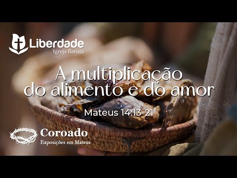 A multiplicação do alimento e do amor - Mateus 14:13-21 | Pr. Wilson Porte Jr.
