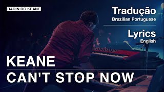 Keane - Can&#39;t Stop Now  (Tradução)