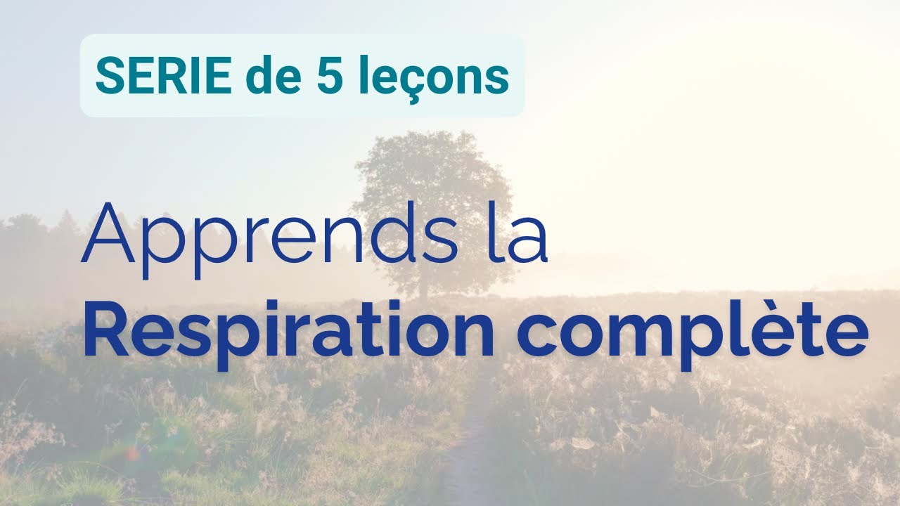 Présentation — Série 2 : Apprendre la respiration complète
