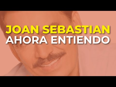 Joan Sebastian - Ahora Entiendo (Audio Oficial)
