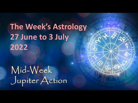 Astrology Forecast for the Week 27 June to 3 July 2022 | Deborah McMahon Astrologer
