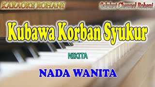 Download lagu KUBAWA KORBAN SYUKUR ll KARAOKE ROHANI ll SAAT KU MASUK ll NIKITA ll NADA WANITA D=DO mp3 Download lagu KUBAWA KORBAN SYUKUR ll KARAOKE ROHANI ll SAAT KU MASUK ll NIKITA ll NADA WANITA D=DO mp3