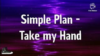 Simple Plan - Take my Hand 《Lyrics》