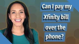 Can I pay my Xfinity bill over the phone?