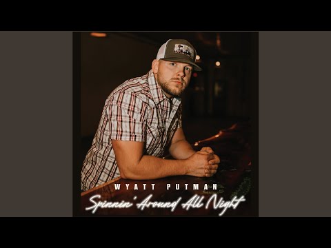 Spinnin Around All Night - Wyatt Putman