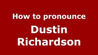 How to pronounce Dustin Richardson