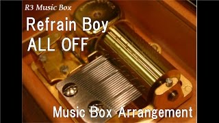 Refrain Boy/ALL OFF [Music Box] (Anime &quot;Mob Psycho 100&quot; ED)