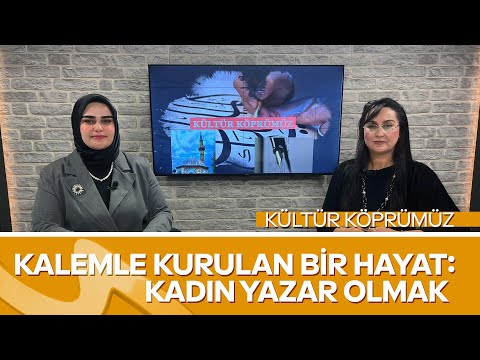 Kalemle Kurulan Bir Hayat: Kadın Yazar Olmak | Yazar Dilek Eker Özyurt | Kültür Köprümüz