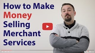 How to Make Money Selling Merchant Services – Selling Payment Processing