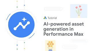 Google Ads Tutorials: Generative AI-powered asset generation in Performance Max
