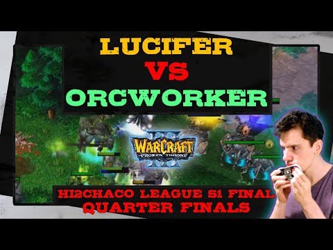 Lucifer vs OrcWorker - Hi2Chaco League Season 1 Final - Quarter Finals - Warcraft 3