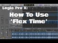 Logic Pro X - How To Use Flex Time
