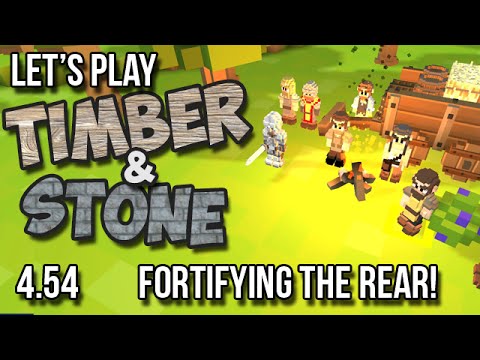 4.54 Timber and Stone Let's Play - FORTIFYING THE REAR! version 1.52