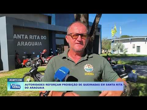 AUTORIDADES REFORÇAM PROIBIÇÃO DE QUEIMADAS EM SANTA RITA  DO ARAGUAIA
