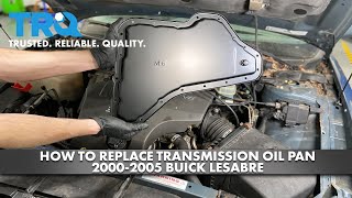 How to Replace Transmission Oil Pan 2000-2005 Buick LeSabre