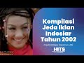 Kompilasi Jeda Iklan Indosiar Tahun 2002 LINK SUMBER ADA DI ENTRY IKLAN