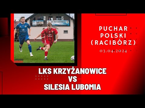 PUCHAR POLSKI: LKS KRZYŻANOWICE - SILESIA LUBOMIA (SKRÓT MECZU)