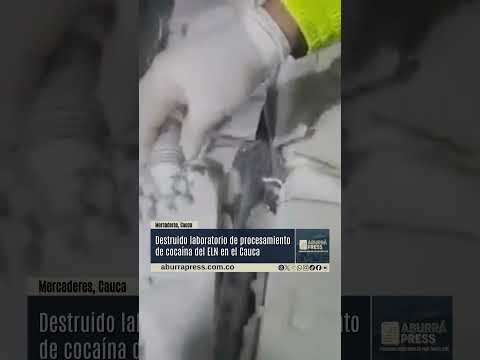 Golpe al narcotráfico: destruyen laboratorio del ELN en Cauca