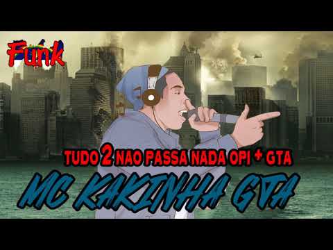 MC KAKINHA GTA - TUDO 2 NÃO PASSA NADA OPI + GTA (FUNK DE PERNAMBUCO)