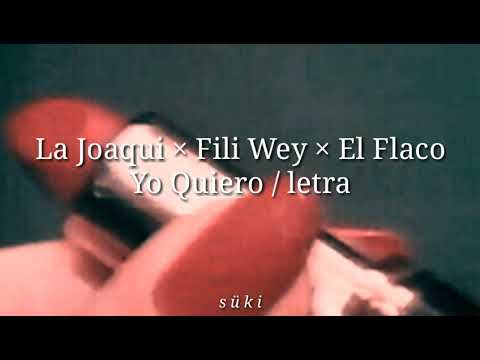 La Joaqui × Fili Wey × El flaco _ Yo Quiero | letra