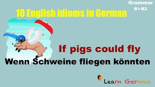 10 Englische Redewendungen auf Deutsch | English Idioms in German | Learn German | B1-B2 | Sprechen