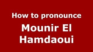 How to pronounce Mounir El Hamdaoui