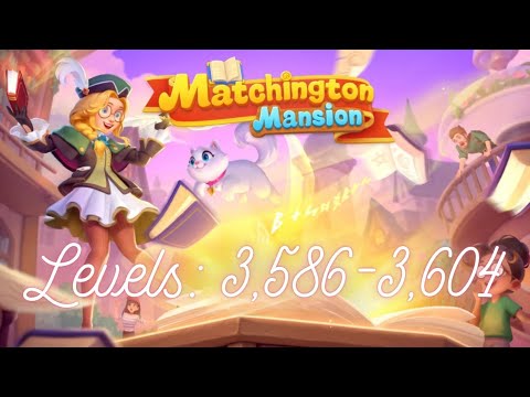 Matchington Mansion Levels 3,586-3,604