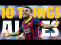 ? 10 THINGS YOU NEED TO KNOW ABOUT DANI ALVES ?