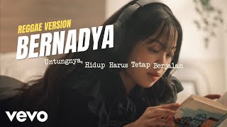 Download lagu BERNADYA - UNTUNGNYA, HIDUP HARUS TETAP BERJALAN ( REGGAE VERSION ) mp3