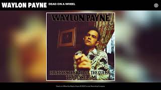 Waylon Payne Dead On A Wheel