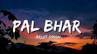 Pal Bhar (Lyrics) - Arijit Singh | Sad Version