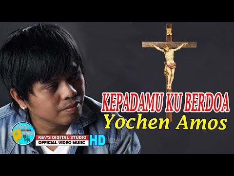 KEPADA MU KU BERDOA - YOCHEN AMOS - KEVS DIGITAL STUDIO ( OFFICIAL VIDEO )