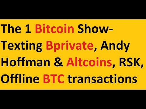 The 1 Bitcoin Show- Texting Bprivate, Andy Hoffman & Altcoins, RSK, Offline BTC transaction app Video