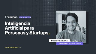 Terminal Tech Talks: Inteligencia Artificial para Personas y Startups