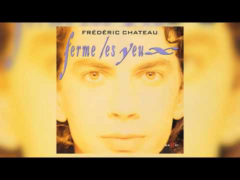 Frédéric Chateau - Ferme Les Yeux (All Version) [HQ]