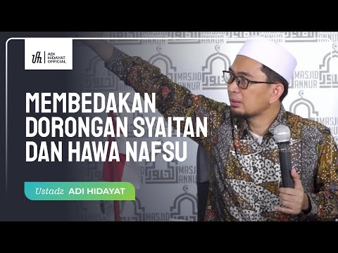 Bagaimana Cara Membedakan Dorongan Syaitan dan Hawa Nafsu - Ustadz Adi Hidayat