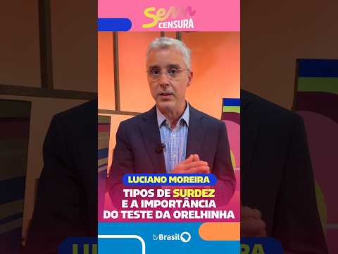 Especialista em surdez, Luciano Moreira fala sobre a importância do teste da orelhinha