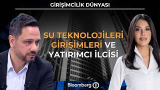 Girişimcilik Dünyası - Su Teknolojileri Girişimleri ve Yatırımcı İlgisi | 17 Mar