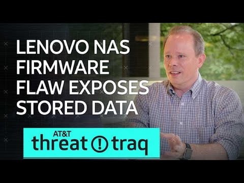 7/26/19 Lenovo NAS Firmware Flaw Exposes Stored Data | AT&amp;T ThreatTraq