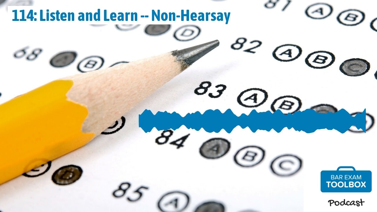 114: Listen and Learn -- Non-Hearsay | The Bar Exam Toolbox Podcast: Pass the Bar Exam with Less...