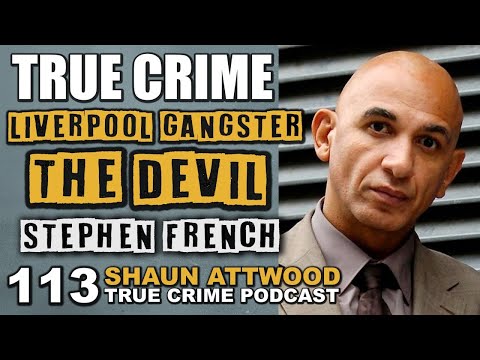 Liverpool Gangster: Stephen "The Devil" French | True Crime Podcast 113