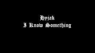 Hyjak - I Know Something