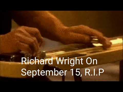 Richard Wright -*urodzony  28 lipca 1943 roku w Londynie, zmarł. +15 września 2008 w Londynie.R.I.P.