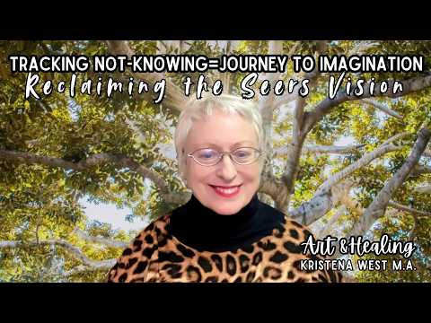 Tracking Not-Knowing=Journey to Imagination: Reclaiming the Seers Vision