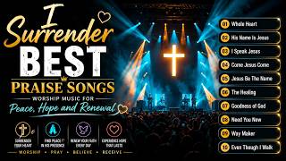 I Surrender | Best Praise Songs | Worship Music for Peace, Hope and Renewal